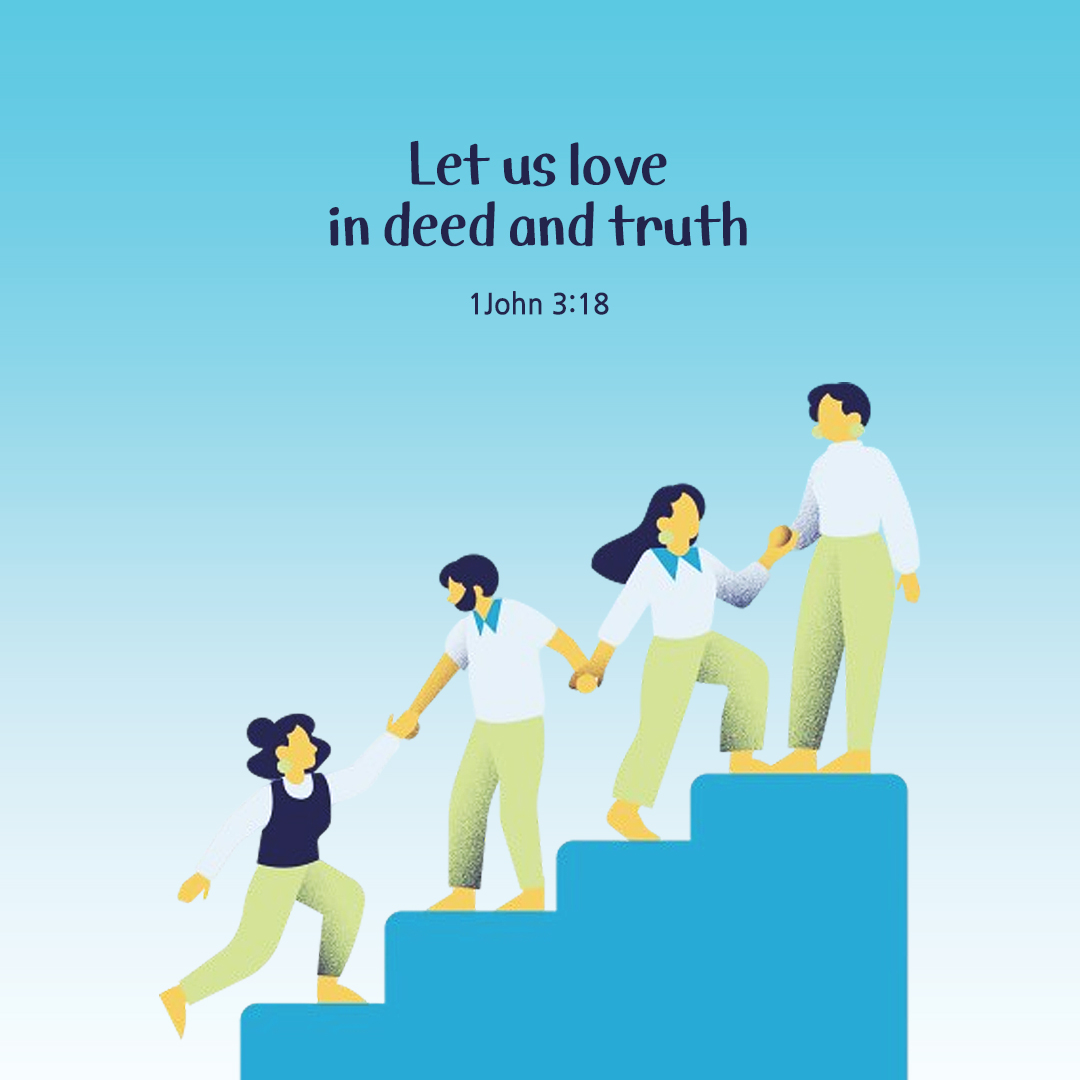 Let us love in deed and truth. (1John 3:18)