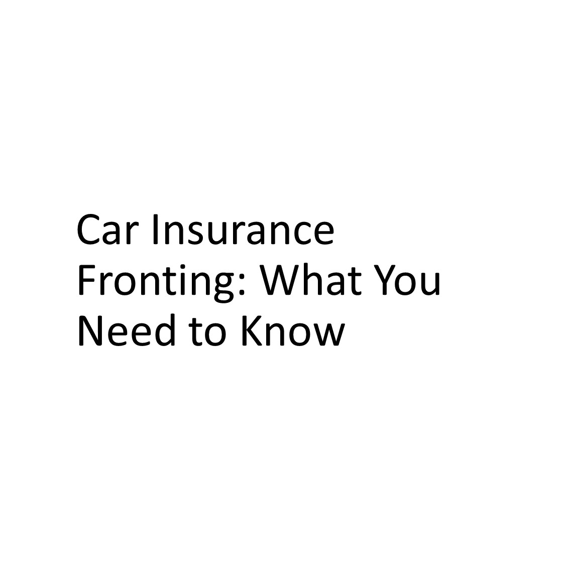 Car Insurance Fronting: What You Need to Know