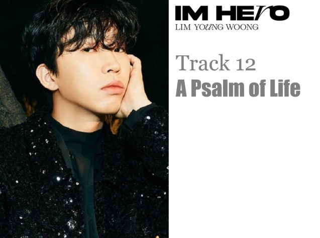 인생찬가 - 임영웅 한글가사/영어번역/발음 A Psalm of Life - LimYoungWoong : Lyrics [Hangeul&#44; Romanization & English Translation]