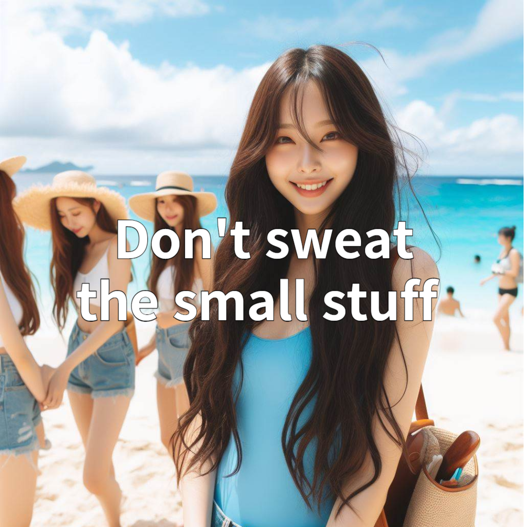 Don&#39;t sweat the small stuff 영어 이디엄의 의미 뜻 기원 출처 유래