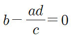b-(ad)/c=0