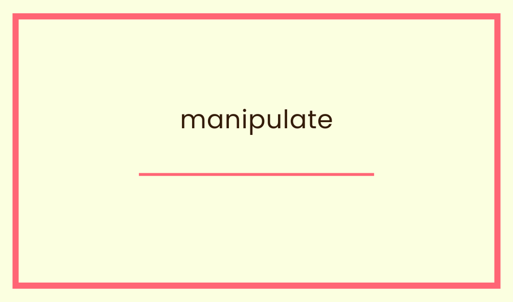 manipulate