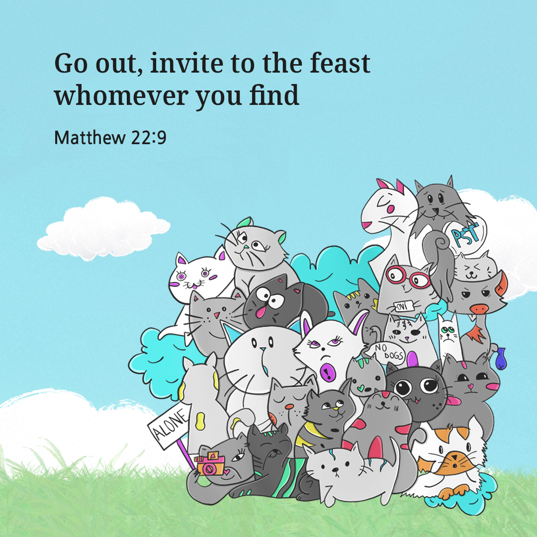 Go out&#44; invite to the feast whomever you find. (Matthew 22:9)