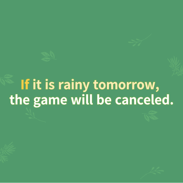 
If it is rainy tomorrow,

the game will be canceled.

내일 비가 온다면, 경기는 취소될 것입니다.



이 문장에서 종속절은 콤마를

기준으로 해서 잘 보이죠.

if부터 콤마까지가 해당하는데요.



게임이 취소되는지

아닌지의 여부가 내일

날씨에 의해 결정된다는 것이죠.



그러면 if절이 뒤의 주절을

수식한다는 것을 알 수 있습니다.

따라서 문장 전체를 수식하는

부사절의 역할을 한다고 할 수 있죠.

