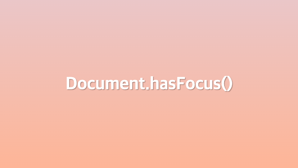 Document.hasFocus()