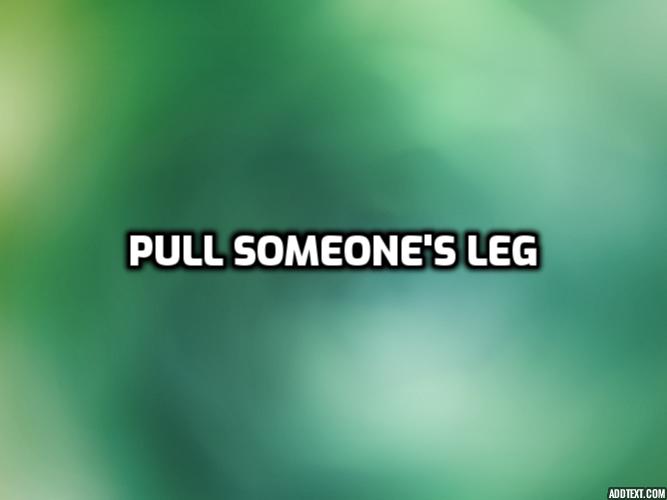  [영어한문장] 놀리다, ~을 조롱하다 pull someone's leg 영어공부 혼자하기