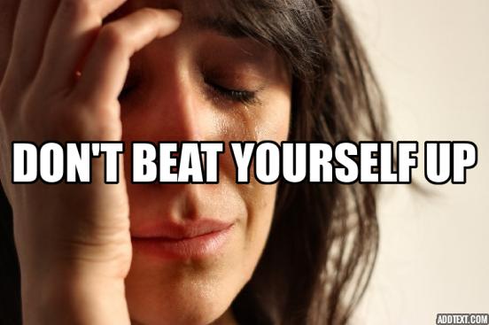  영어로 자책하지마는 뭐라고 할까 "Don't beat yourself up"