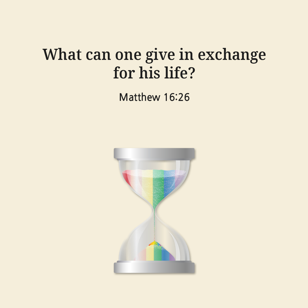 What can one give in exchange for his life? (Matthew 16:26)