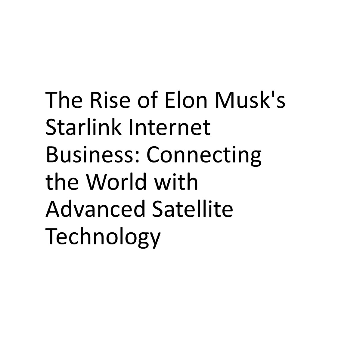 The Rise of Elon Musk&#39;s Starlink Internet Business: Connecting the World with Advanced Satellite Technology