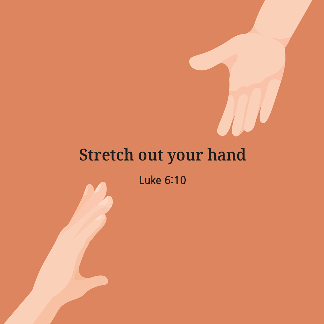 Stretch out your hand (Luke 6:10)