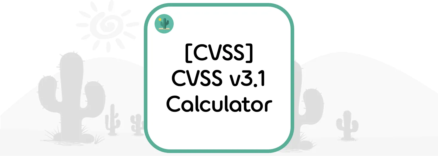  [CVSS] CVSS v3.1 Calculator(계산기)