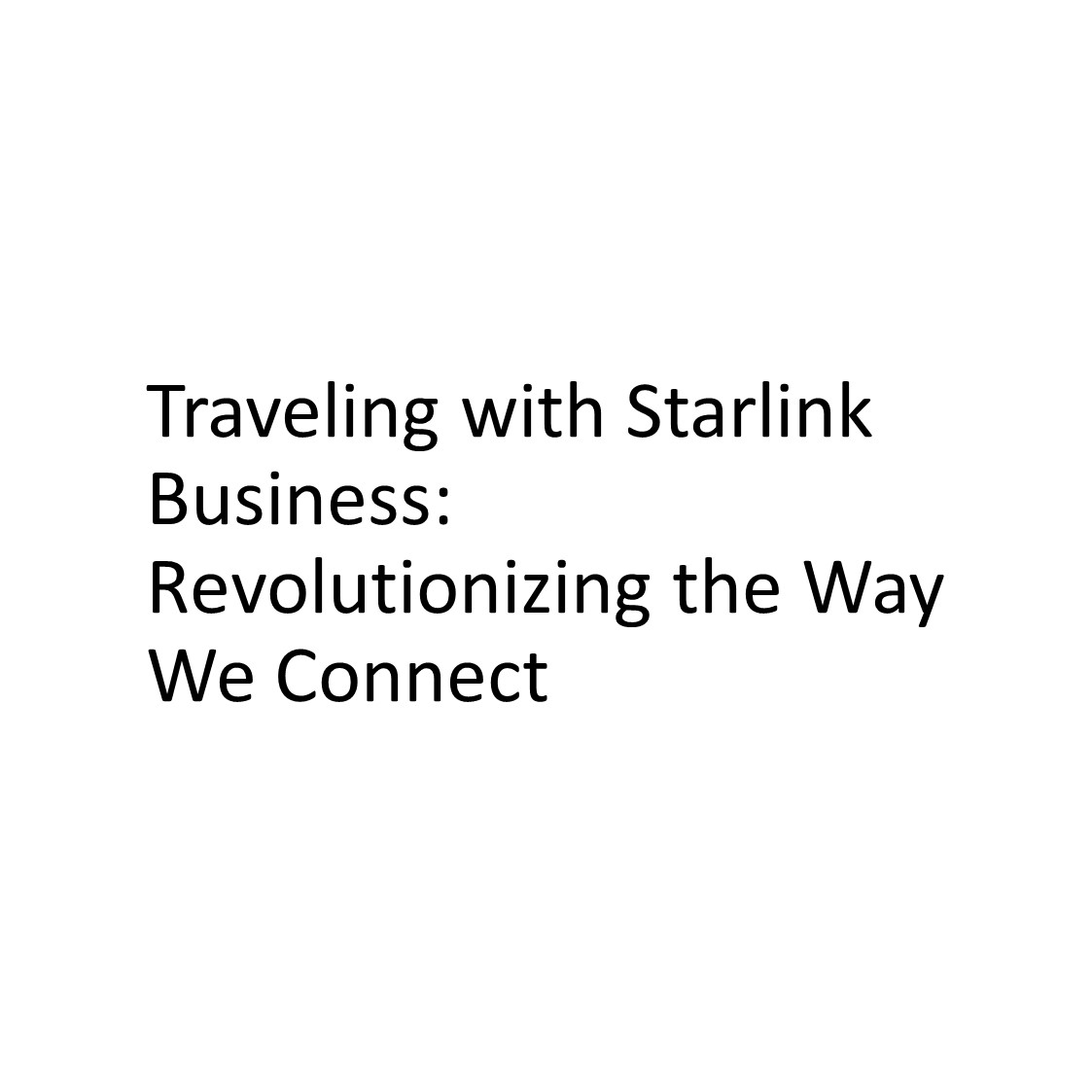 Traveling with Starlink Business: Revolutionizing the Way We Connect