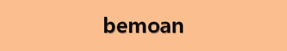  뉴스로 영어 공부하기: bemoan (한탄하다)