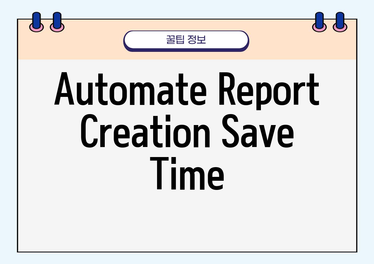 Automate Report Creation, Save Time