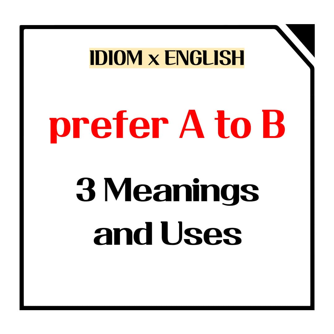 This is the picture of '3 meanings and uses of prefer A to B.'