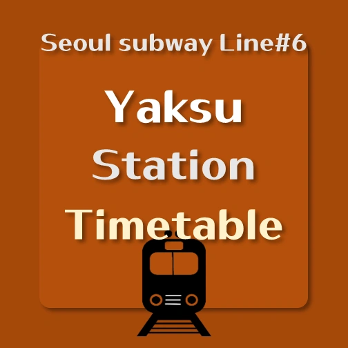 It says &quot;Yaksu Station train timetable&#44; Seoul Subway line number 6&quot;