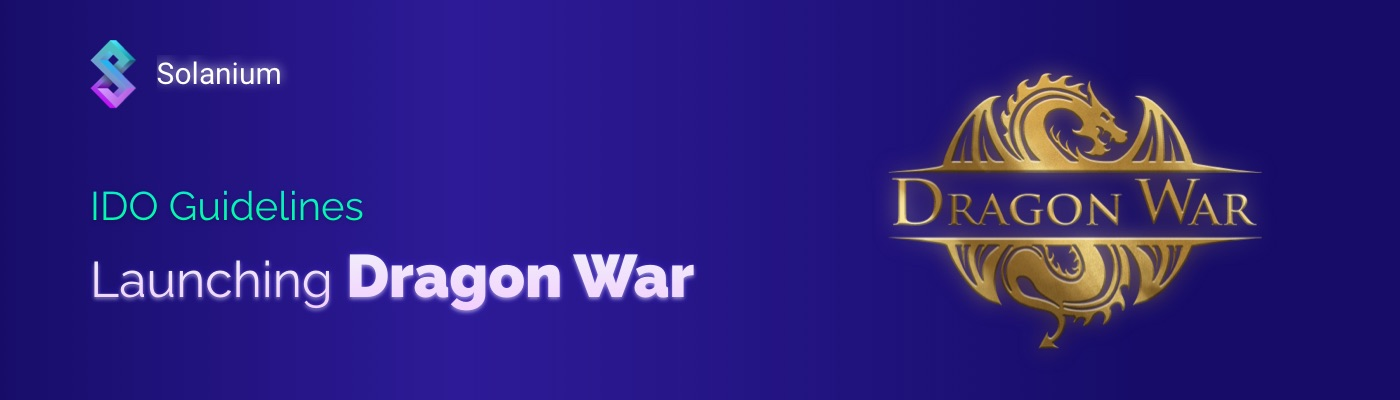  [Solanium 솔라니움] Dragon War 출시 - IDO 가이드라인