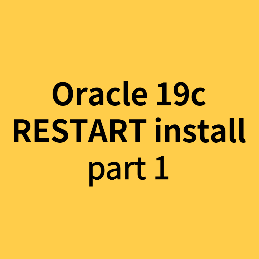  [Oracle - RESTART 19c install] part 1