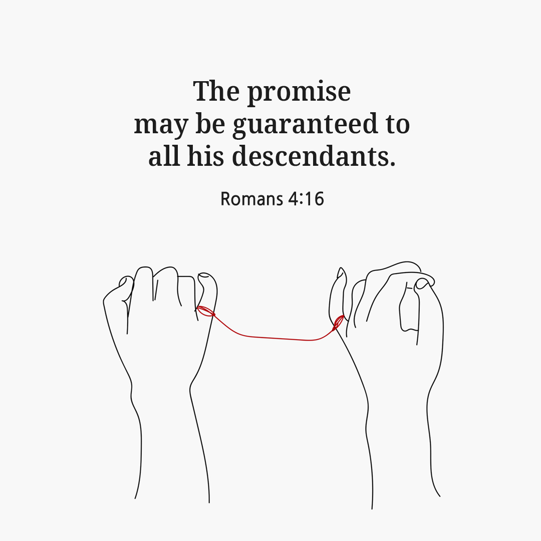 The promise may be guaranteed to all his descendants. (Romans 4:16)