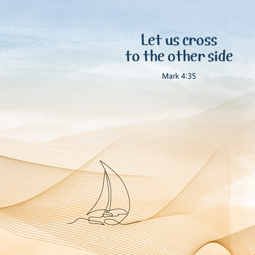 Let us cross to the other side. (Mark 4:35)