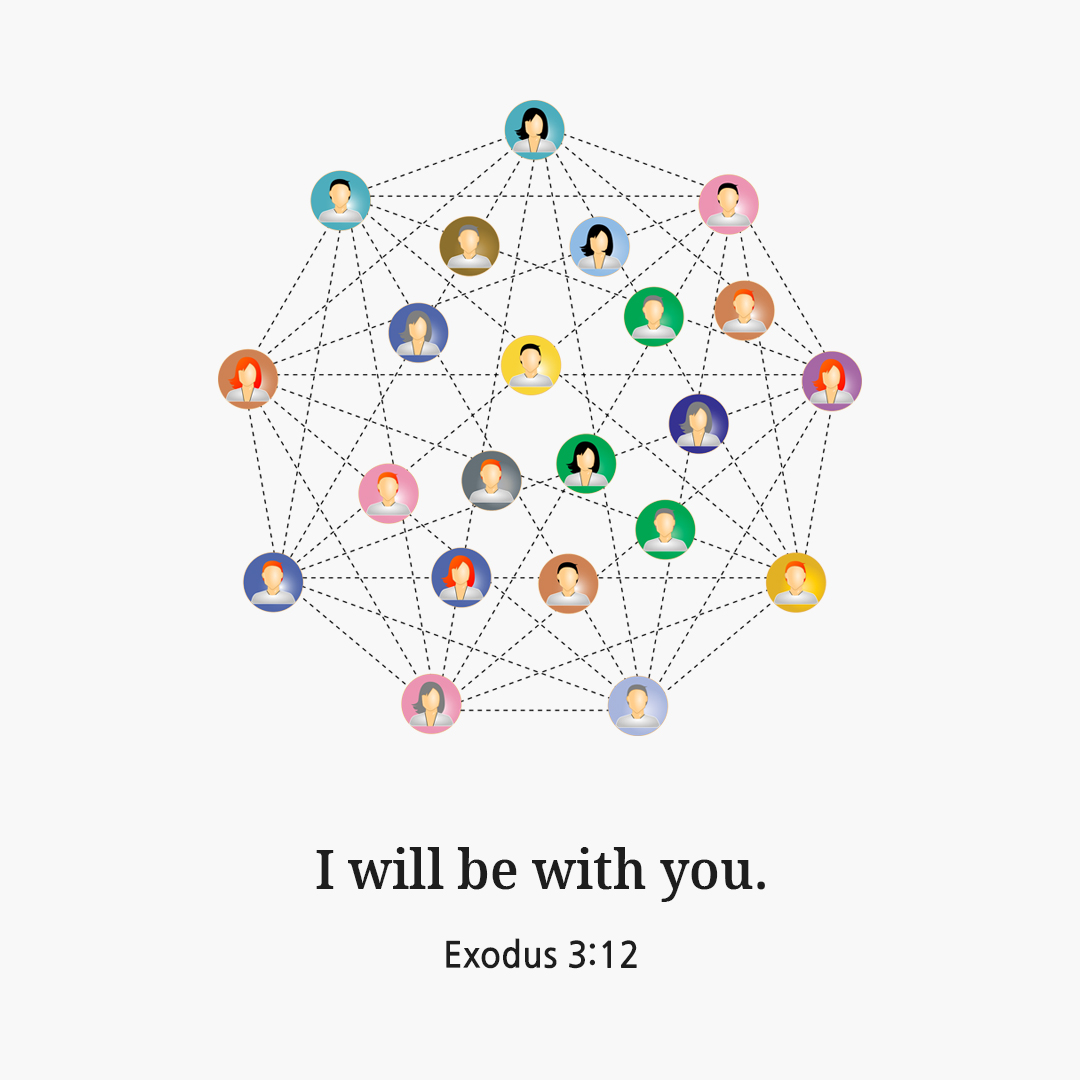 I will be with you. (Exodus 3:12)
