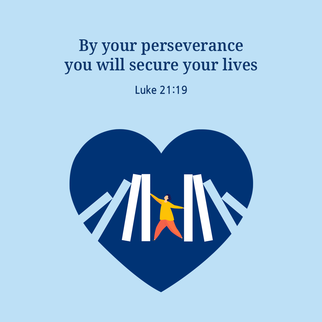 By your perseverance you will secure your lives. (Luke 21:19)