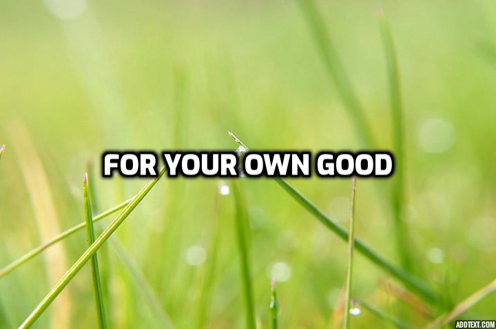  미드 영어 표현 너 자신을 위해서 영어로 For your own good