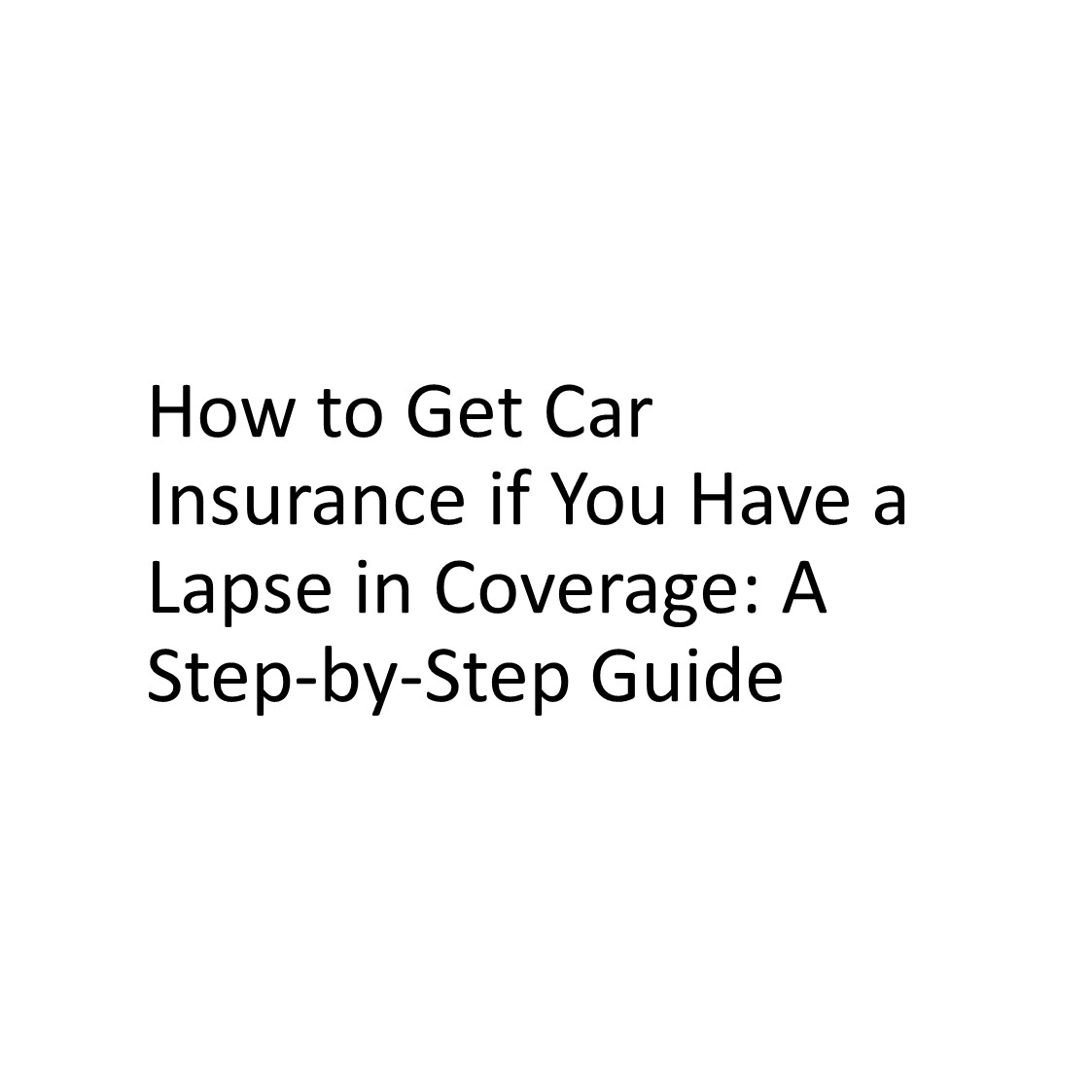 How to Get Car Insurance if You Have a Lapse in Coverage: A Step-by-Step Guide