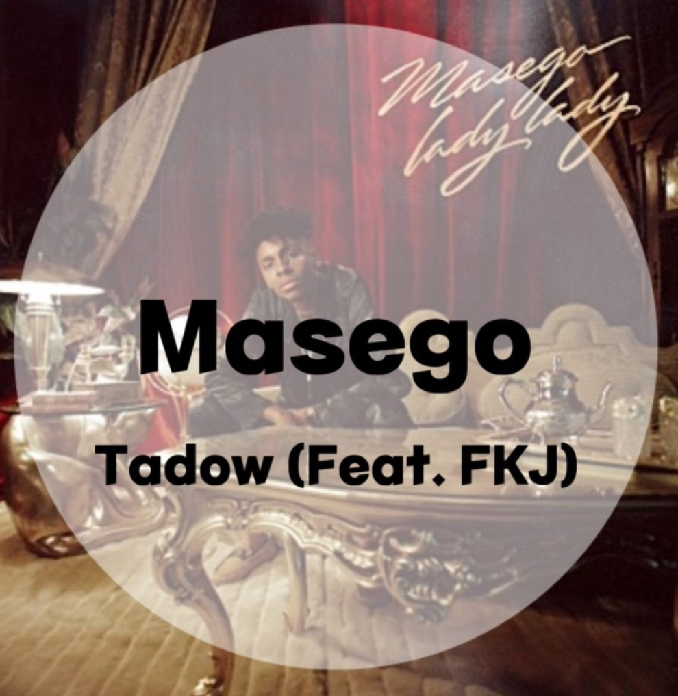  : Masego : Tadow (Feat. FKJ)  (가사/듣기/Music Video)