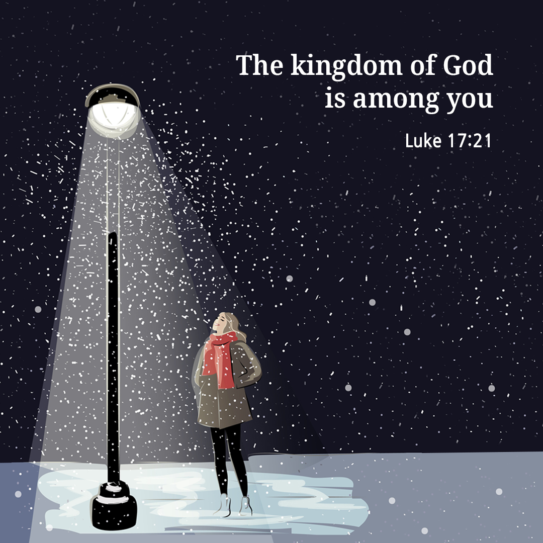 The kingdom of God is among you. (Luke 17:21)