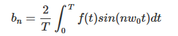 \[b_n=\frac {2}{T}\int_{0}^{T}f(t) sin(n w_0 t)dt\]