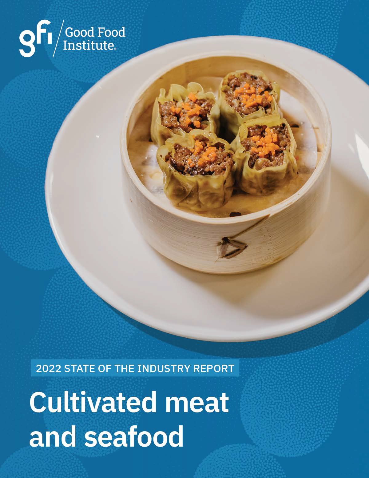  GFI, 2022 Cultivated Meat State of the Industry Report