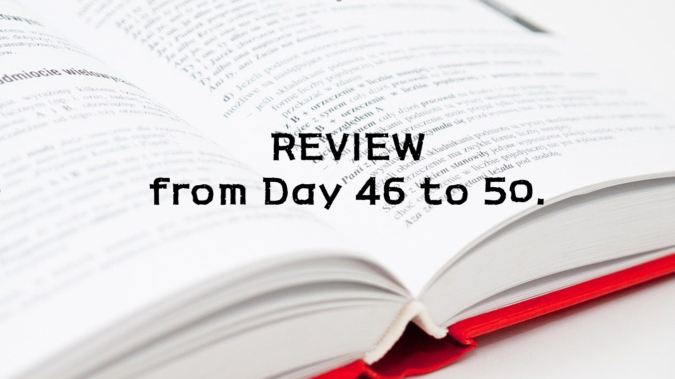  REVIEW from Day 46 to 50.