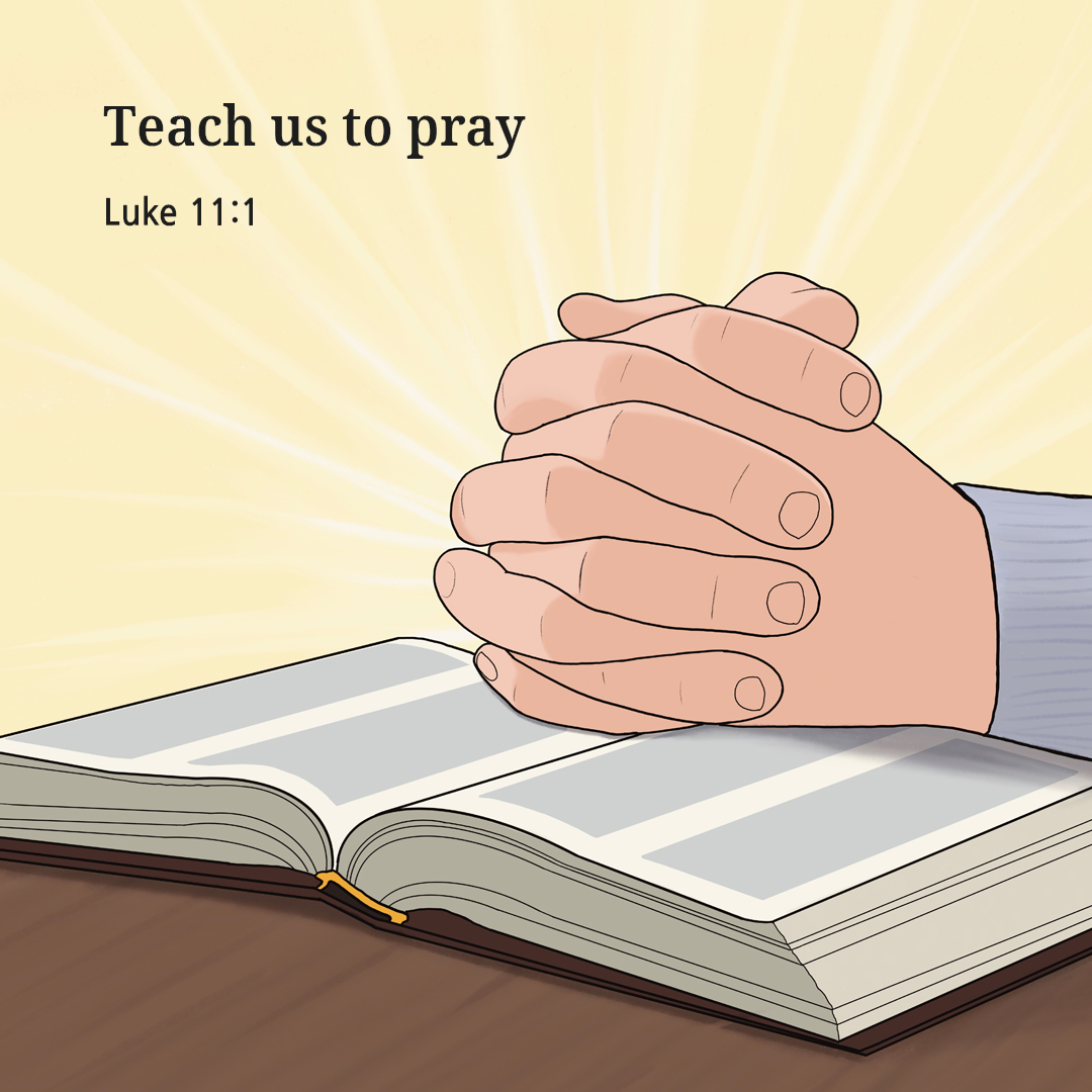 Teach us to pray. (Luke 11:1)