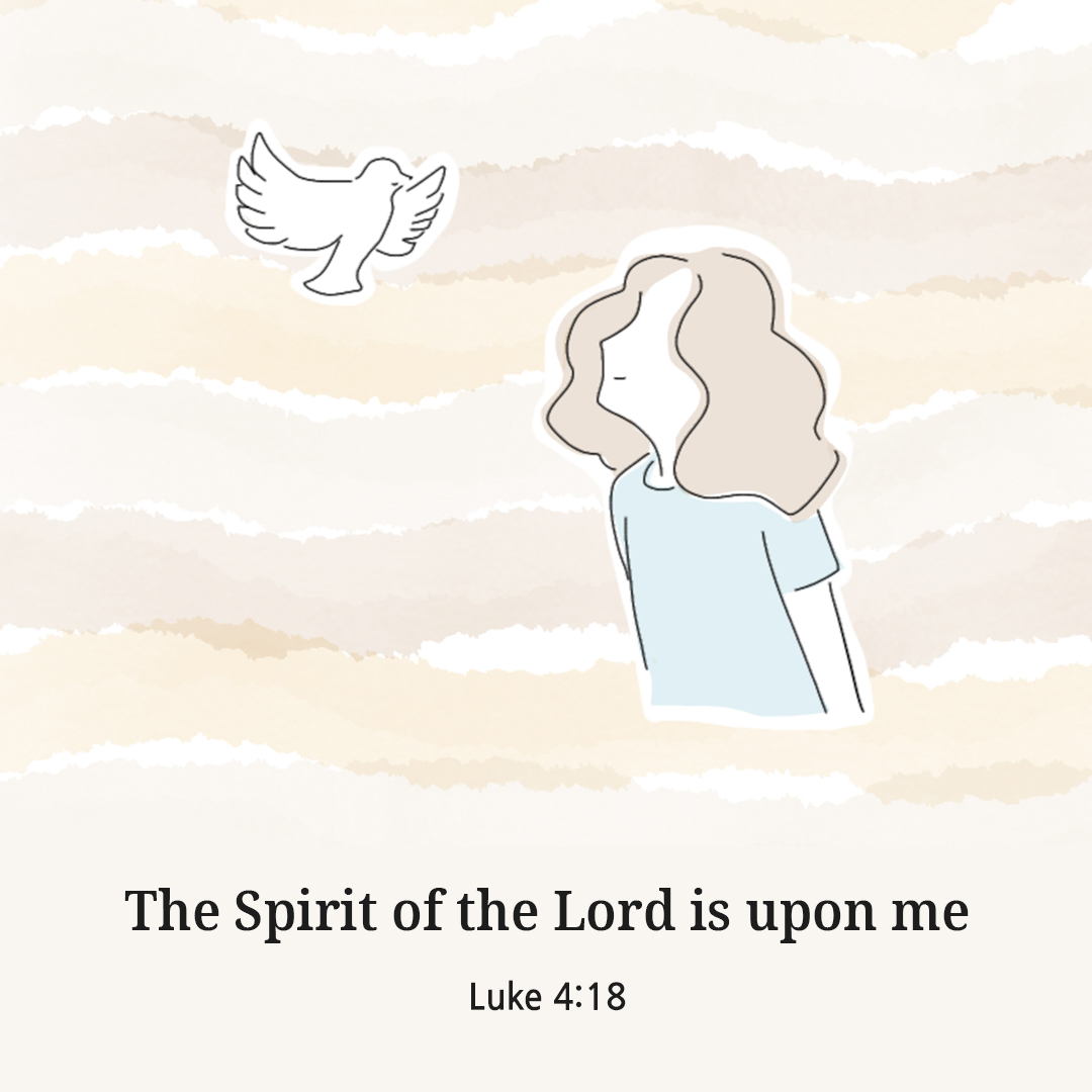 The Spirit of the Lord is upon me. (Luke 4:18)