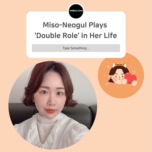  [Creator Focus] Miso-Neogul Plays 'Double-Role' in Her Life
