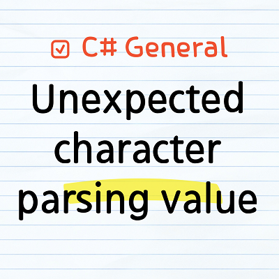 Unexpected character encountered while parsing value