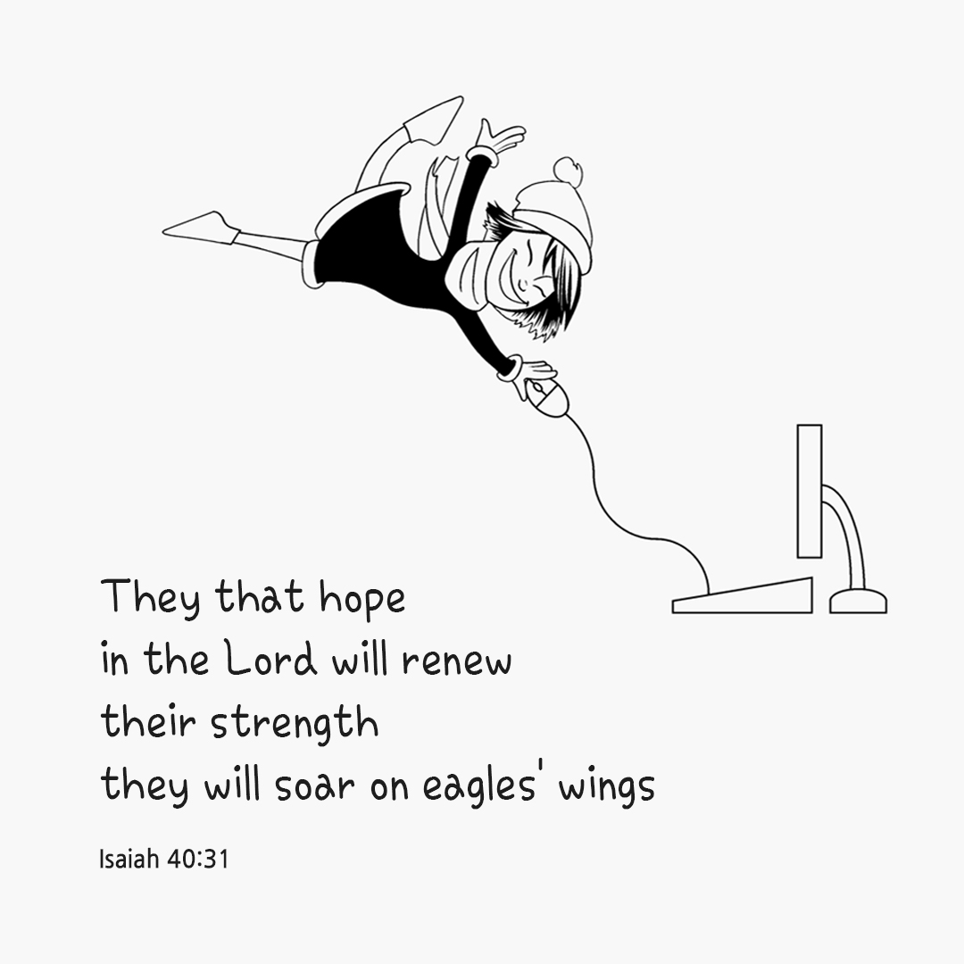 They that hope in the Lord will renew their strength&#44; they will soar on eagles&rsquo; wings. (Isaiah 40:31)