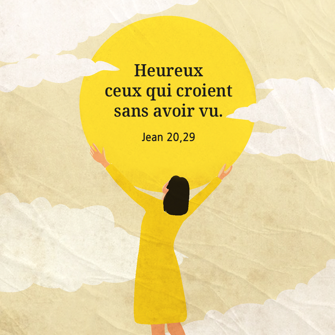 Heureux ceux qui croient sans avoir vu. (Jean 20&#44;29)