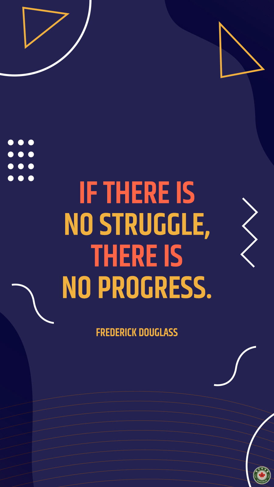  If there is no struggle, there is no progress.