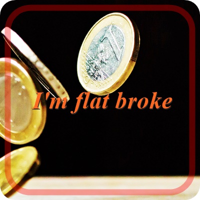  ‘나 빈털터리야’, ‘나 땡전 한 푼도 없어’는 영어로 ‘I’m flat broke’