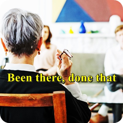  ‘나도 다 해봤어’, ‘다 해봐서 잘 알아’는 영어로 ‘Been there, done that’