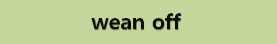  뉴스로 영어 공부하기: wean off (끊게 하다)