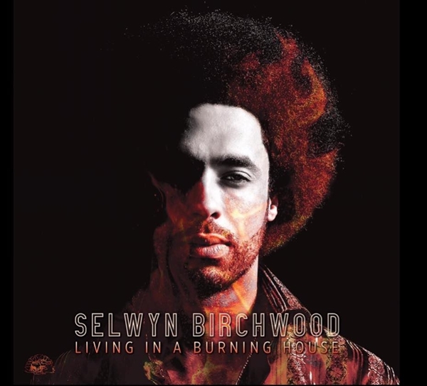  Selwyn Birchwood - "Living In A Burning House"... (from "Living In A Burning House", 2021)