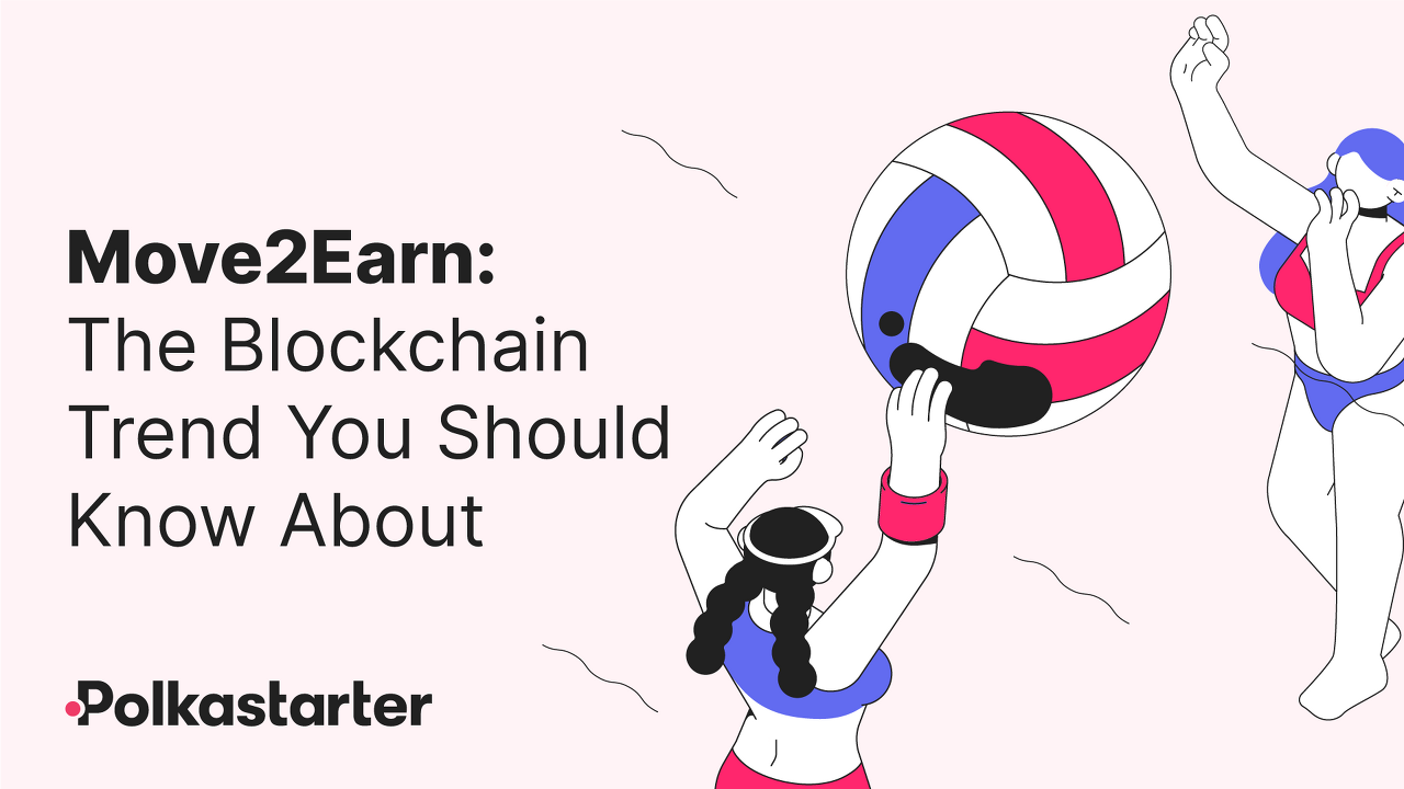  [Polkastarter 폴카스타터] Move to Earn: 놓쳐선 안되는 블록체인 트렌드