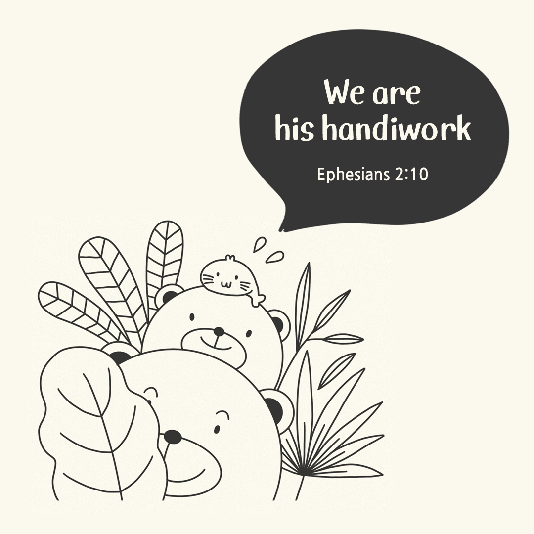 We are his handiwork. (Ephesians 2:10)