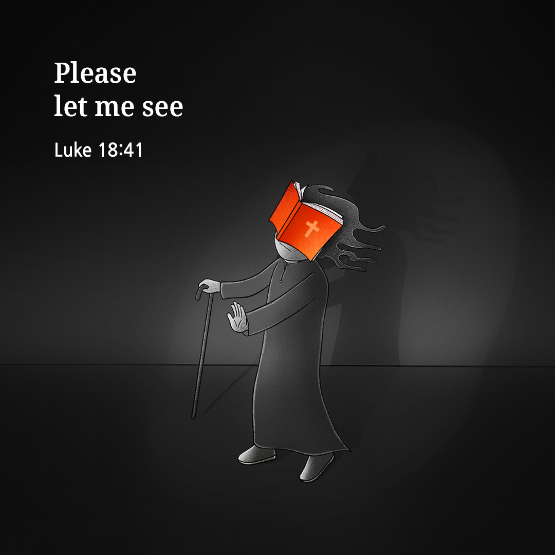 Please let me see. (Luke 18:41)