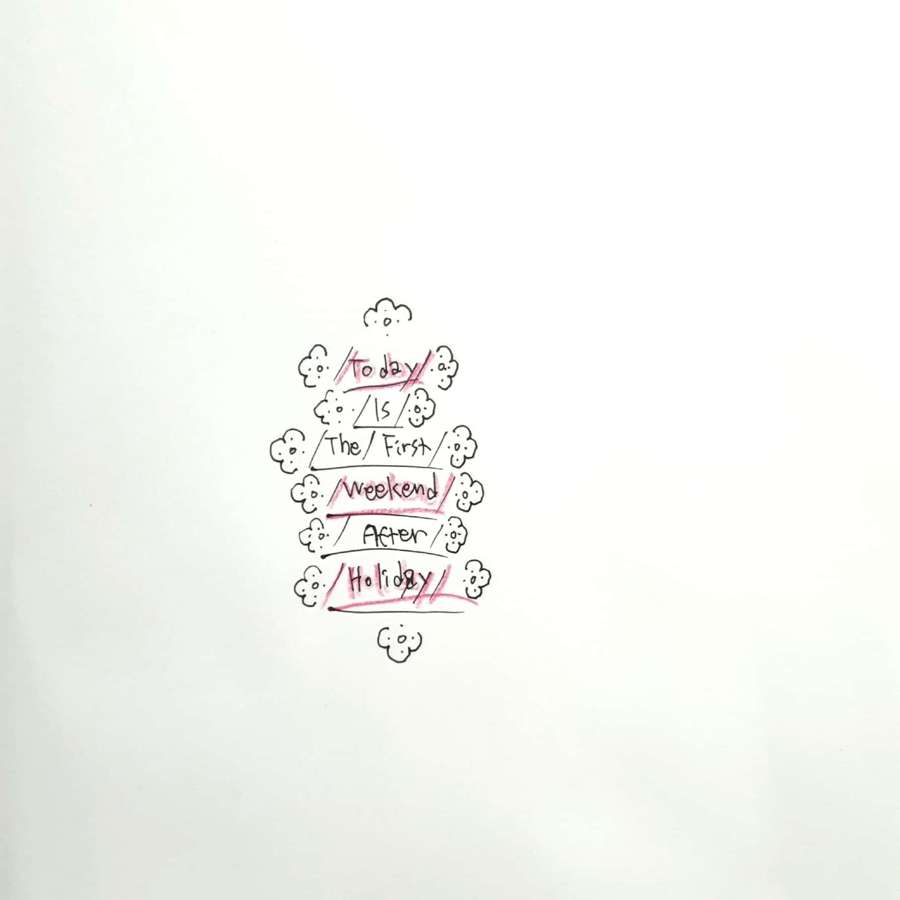  Today is the first Weekend after Holiday / 휴일 후의 첫번째 주말 / 일러스트 그림 드로잉 / 타이포그래피
