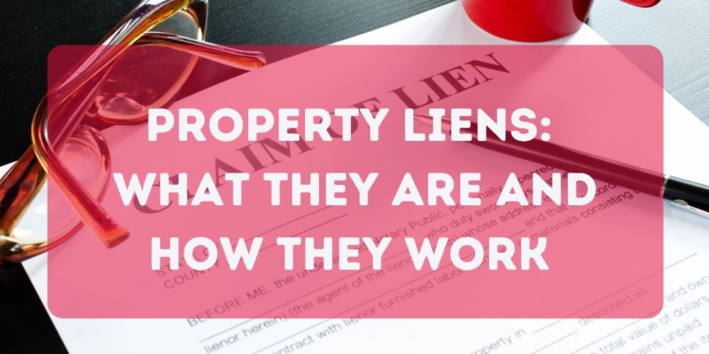 Understanding Property Liens What They Are and How They Work