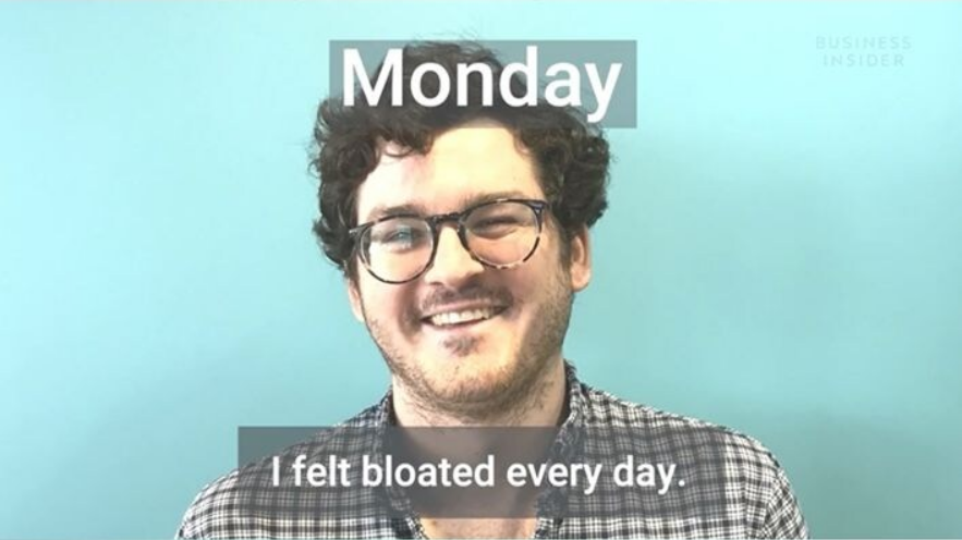 Monday 
BUSINESS INSIDER 
I felt bloated every day.